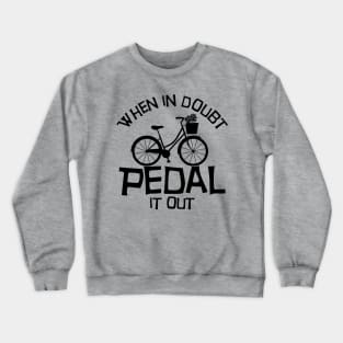 When in doubt pedal it out Crewneck Sweatshirt